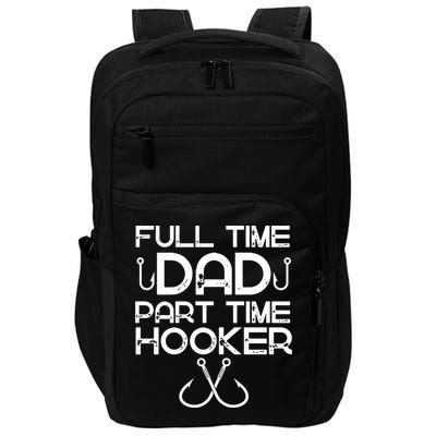 Full Time Dad Part Time Hooker Father's Day Fishing Gift Impact Tech Backpack