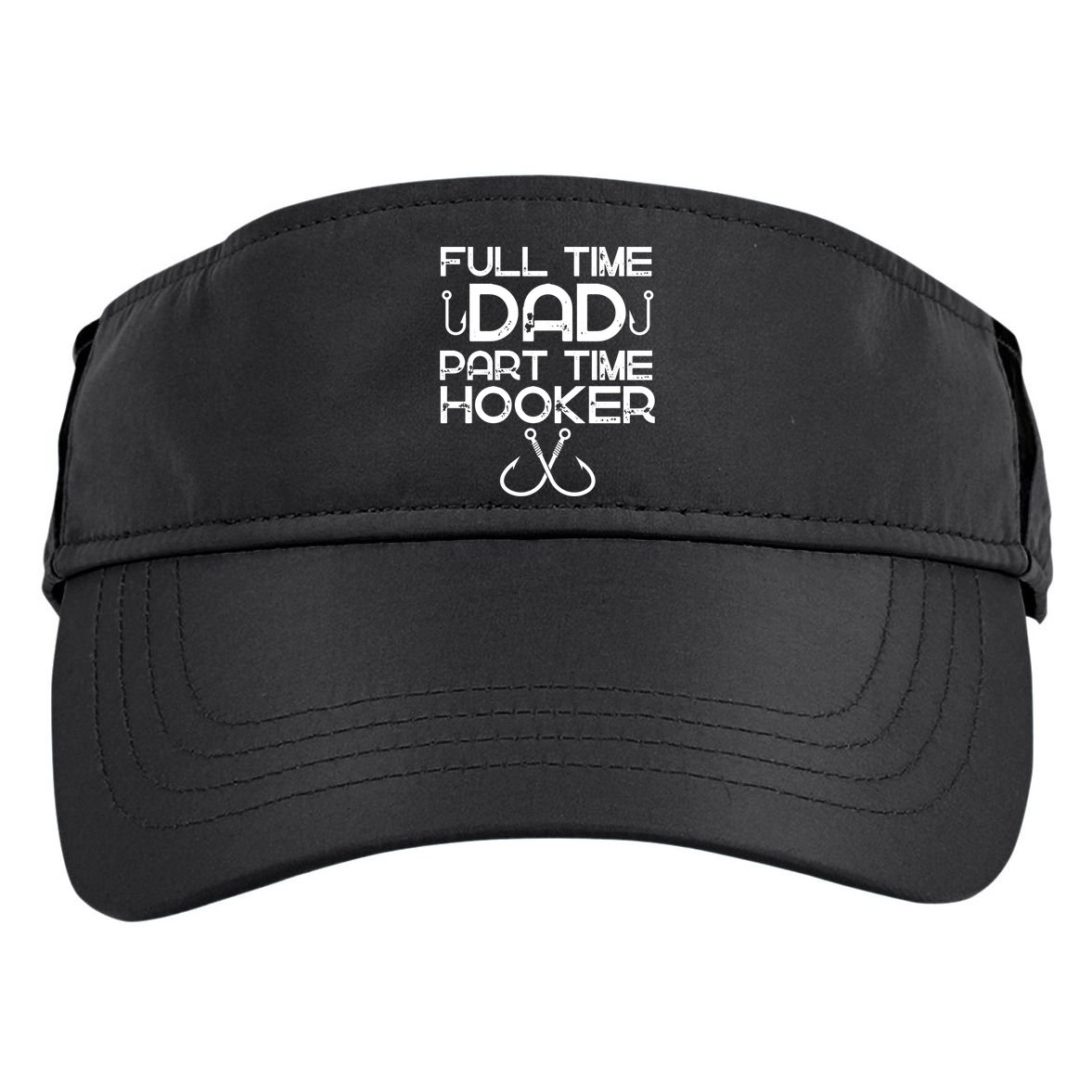 Full Time Dad Part Time Hooker Father's Day Fishing Gift Adult Drive Performance Visor