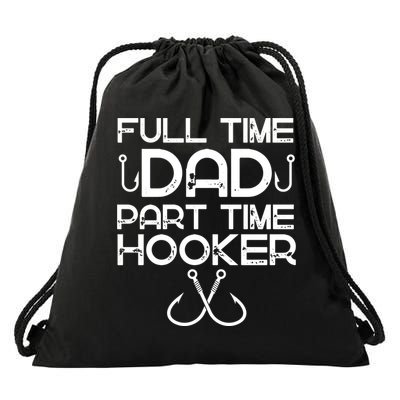Full Time Dad Part Time Hooker Father's Day Fishing Gift Drawstring Bag