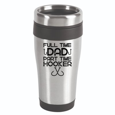Full Time Dad Part Time Hooker Father's Day Fishing Gift 16oz Travel Tumbler