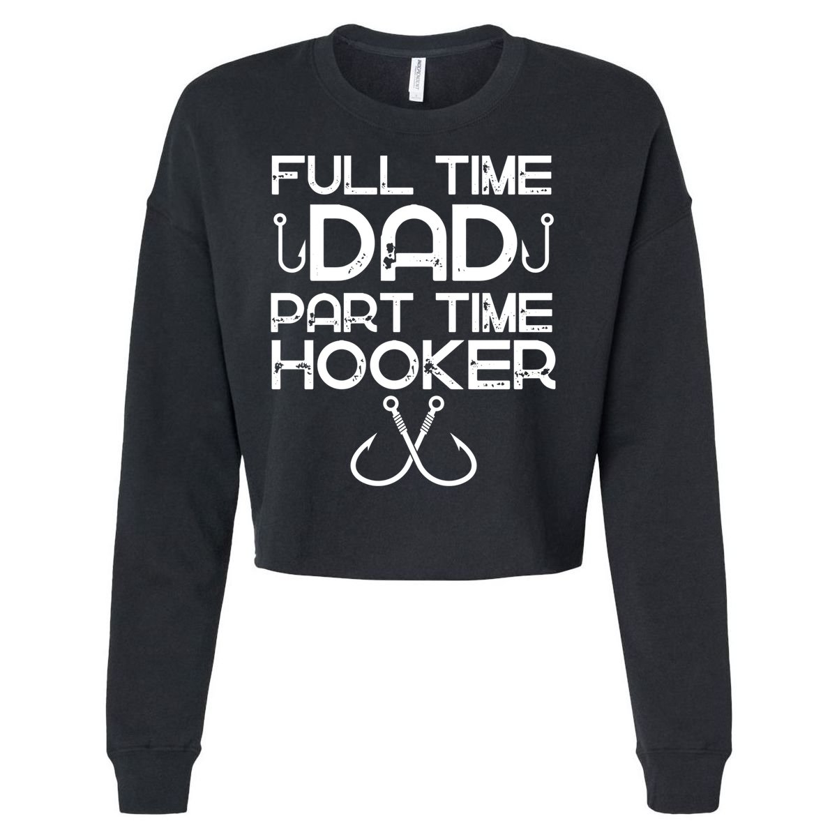 Full Time Dad Part Time Hooker Father's Day Fishing Gift Cropped Pullover Crew