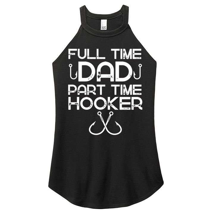 Full Time Dad Part Time Hooker Father's Day Fishing Gift Women's Perfect Tri Rocker Tank