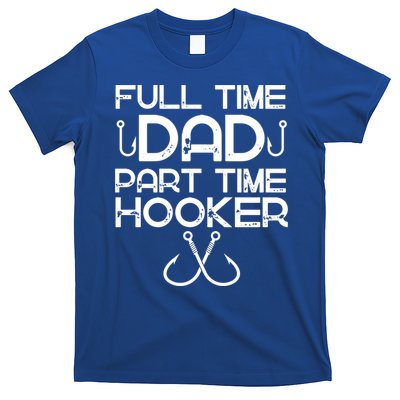 Full Time Dad Part Time Hooker Father's Day Fishing Gift T-Shirt