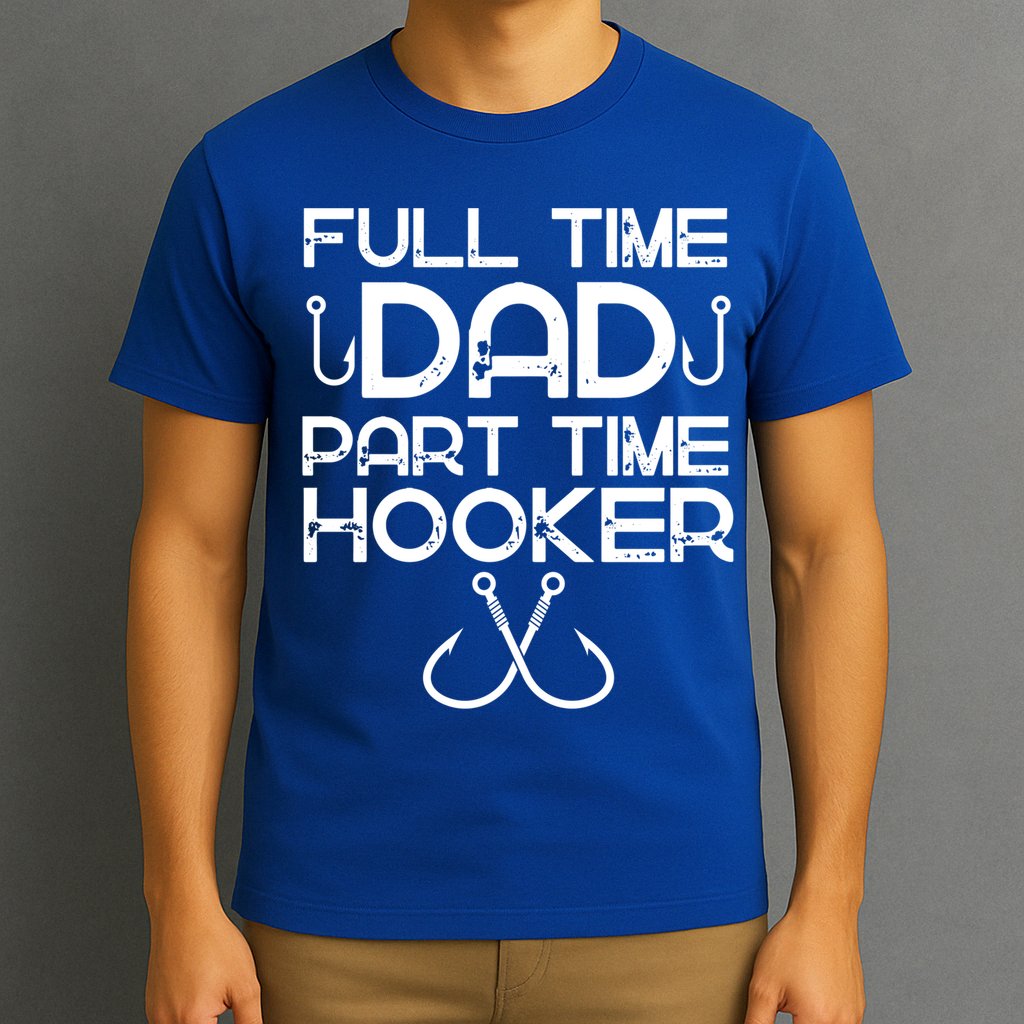 Full Time Dad Part Time Hooker Father's Day Fishing Gift T-Shirt