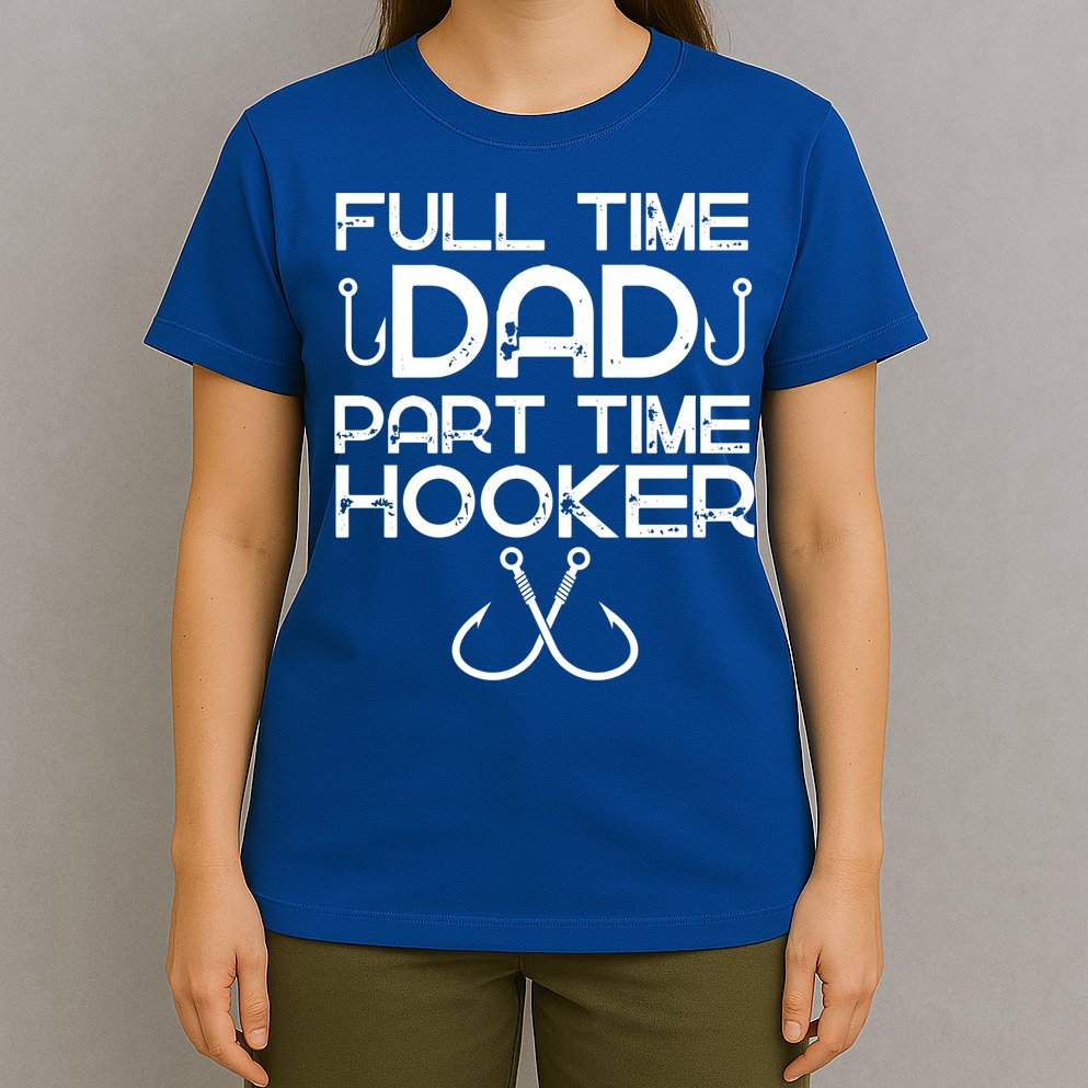 Full Time Dad Part Time Hooker Father's Day Fishing Gift T-Shirt