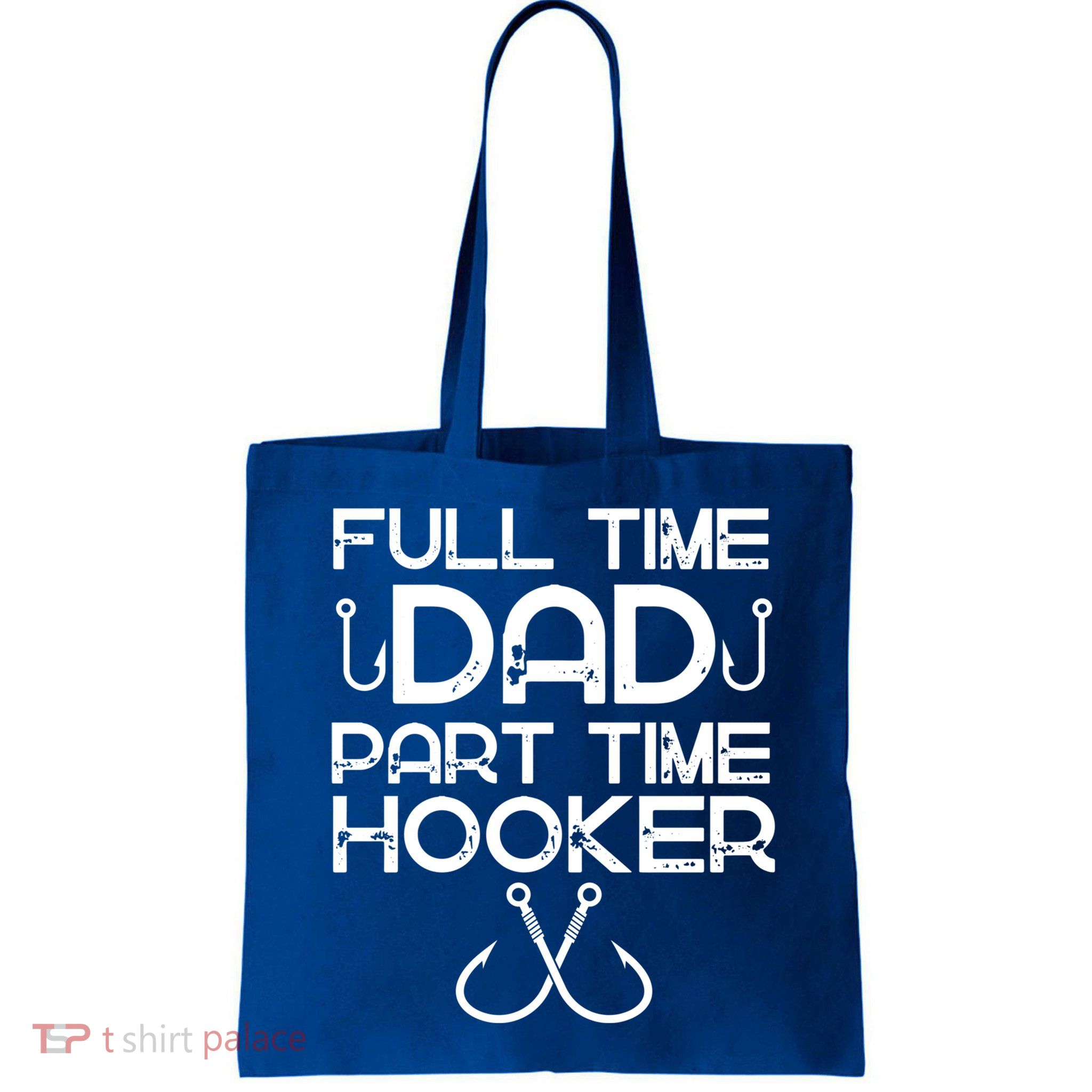 Full Time Dad Part Time Hooker Father's Day Fishing Gift Bag