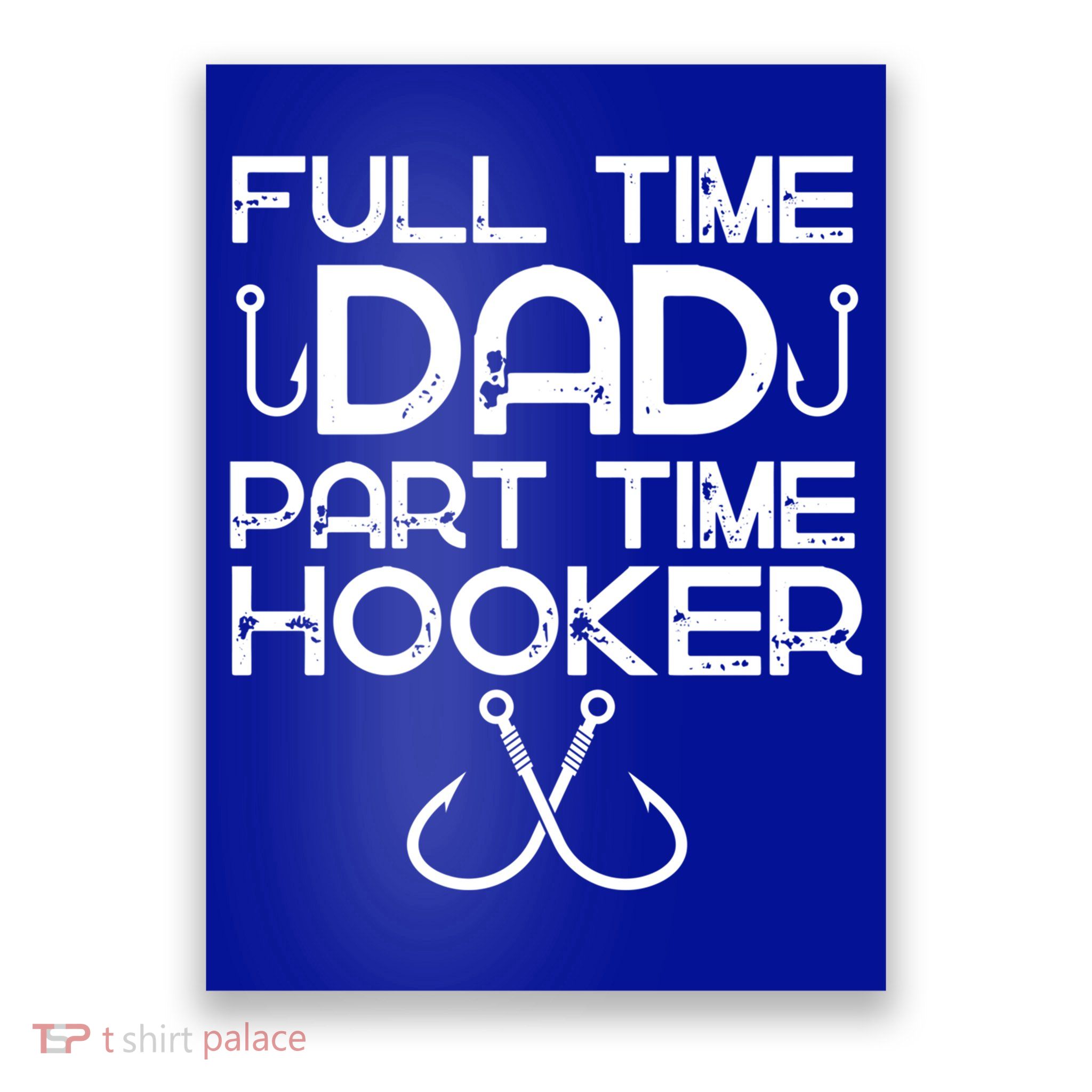 Full Time Dad Part Time Hooker Father's Day Fishing Gift Poster