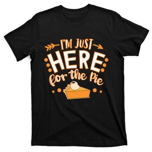 Fun Thanksgiving Design IM Just Here For The Pie T-Shirt