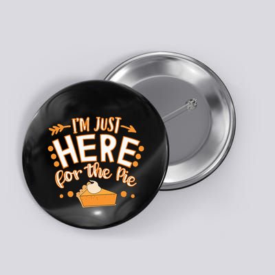 Fun Thanksgiving Design IM Just Here For The Pie Button