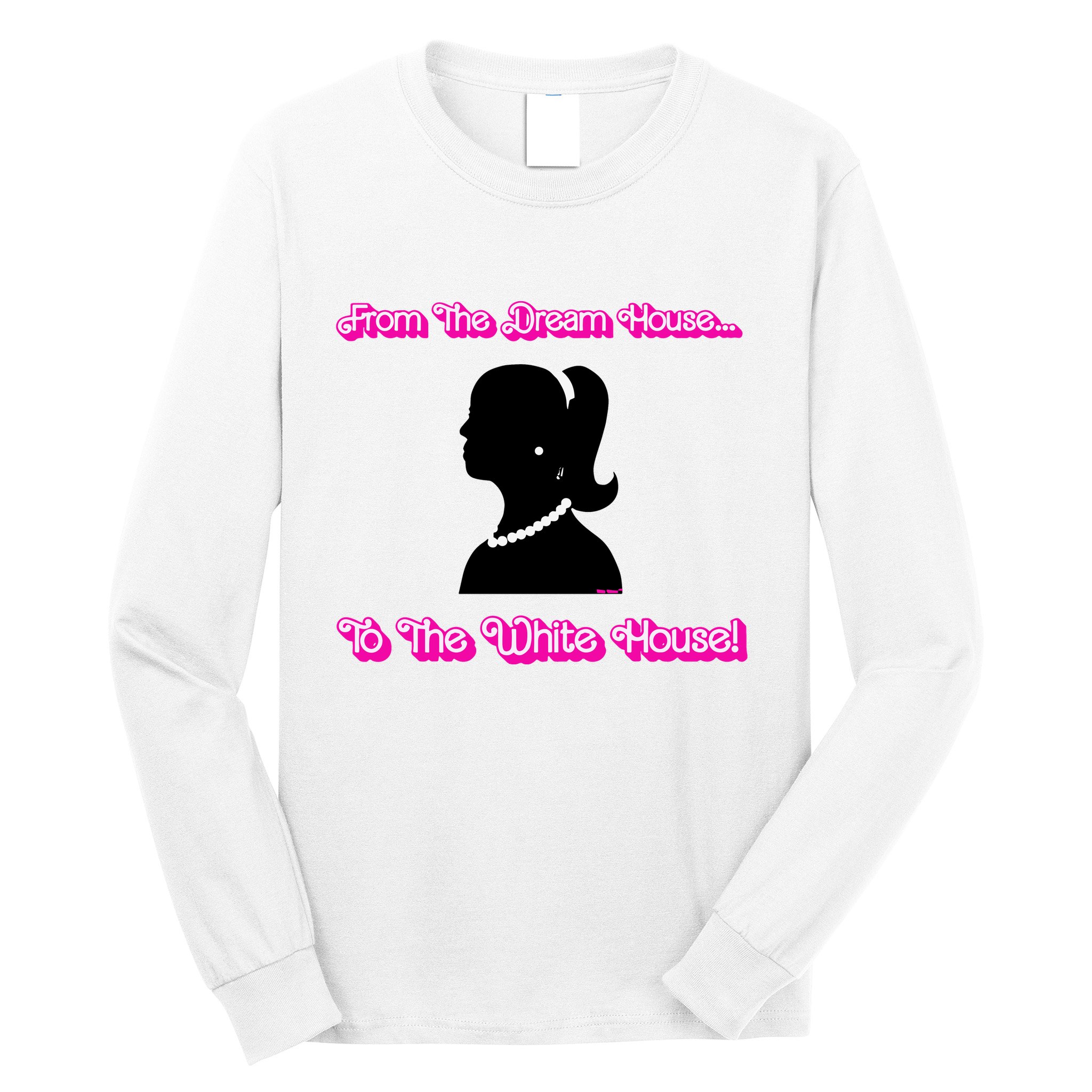 From The Dream House To The White House Long Sleeve Shirt