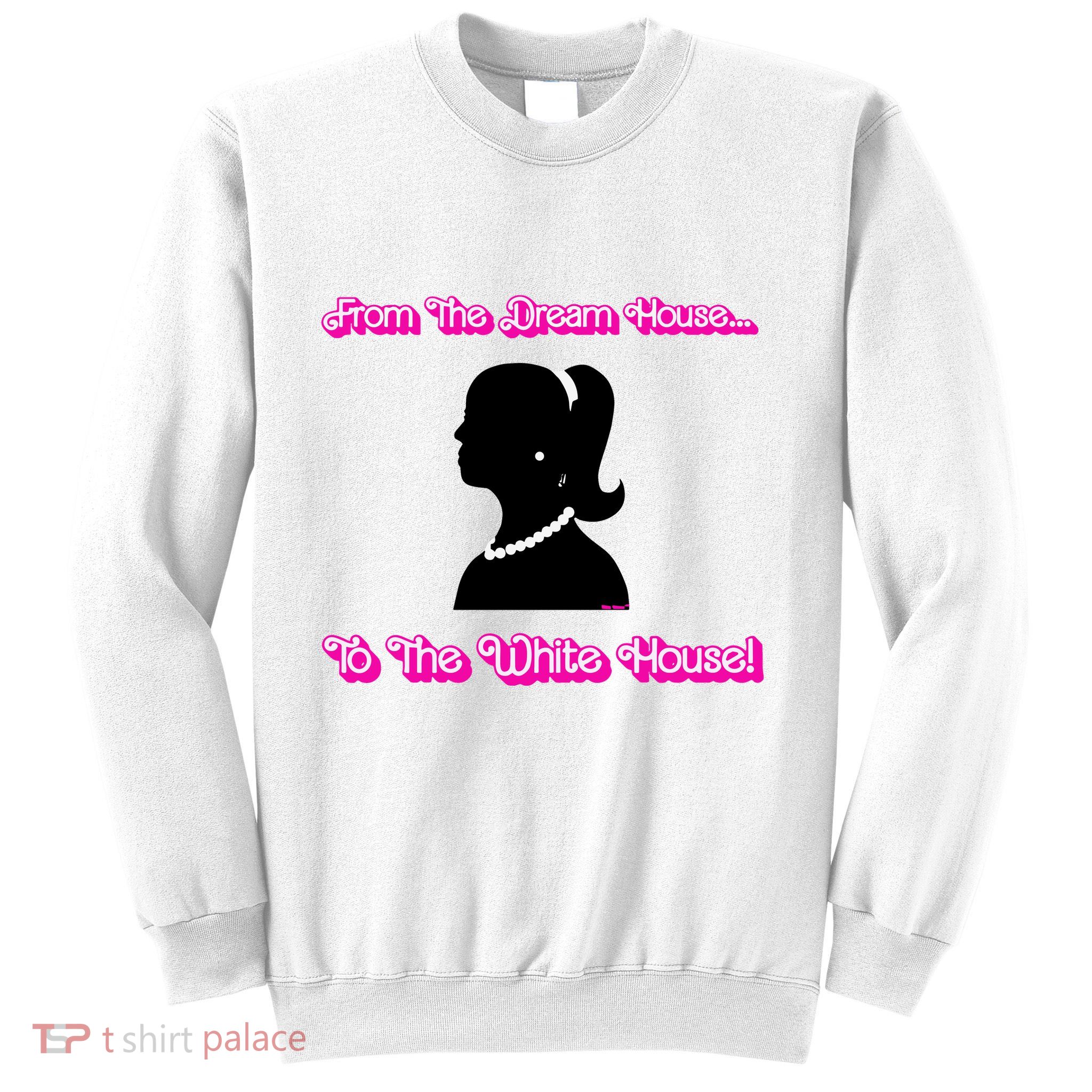 From The Dream House To The White House Sweatshirt