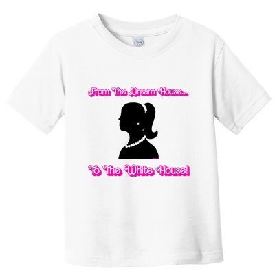From The Dream House To The White House Toddler T-Shirt