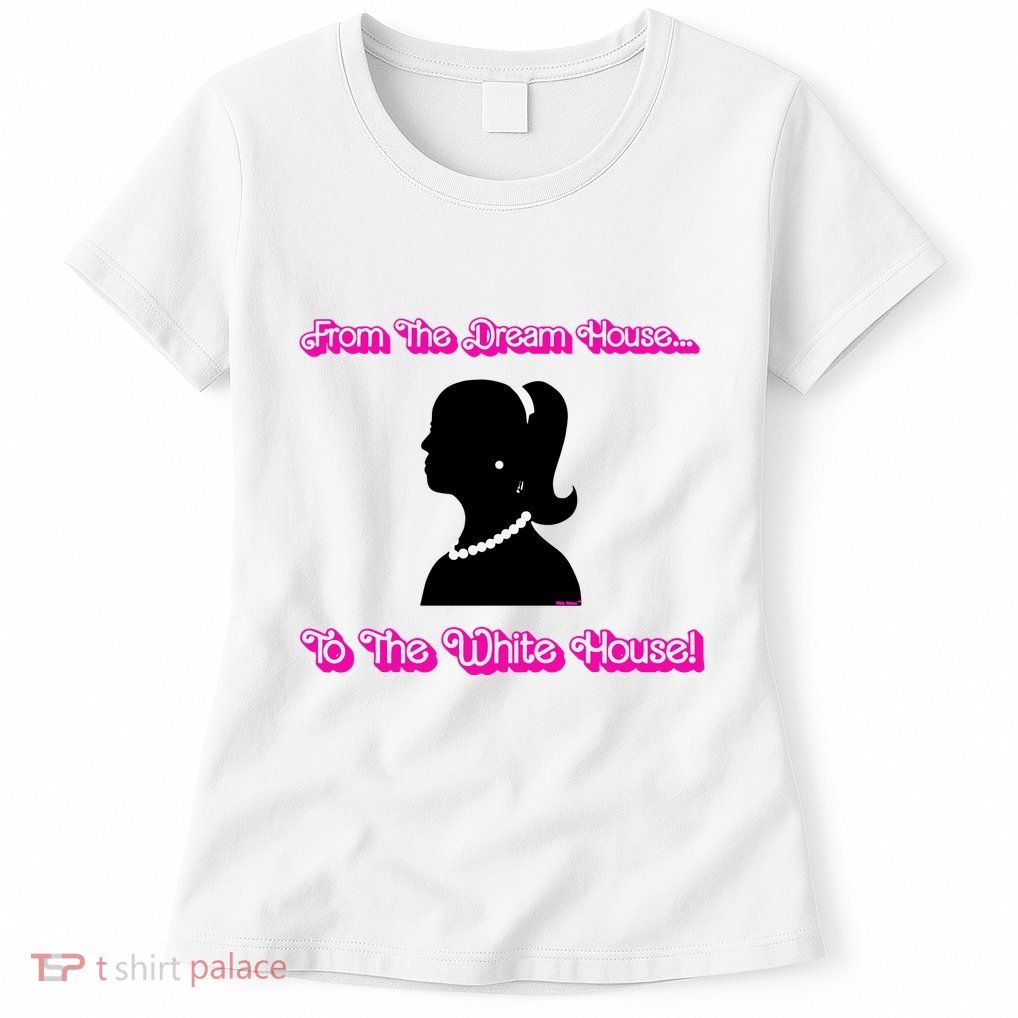 From The Dream House To The White House Womens T-Shirt