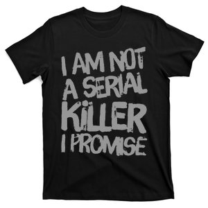 Funny Text Design Of I’M Not A Serial Killer I Promise T-Shirt