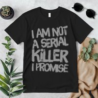 Funny Text Design Of I’M Not A Serial Killer I Promise Premium T-Shirt