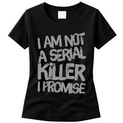 Funny Text Design Of I’M Not A Serial Killer I Promise Women's T-Shirt