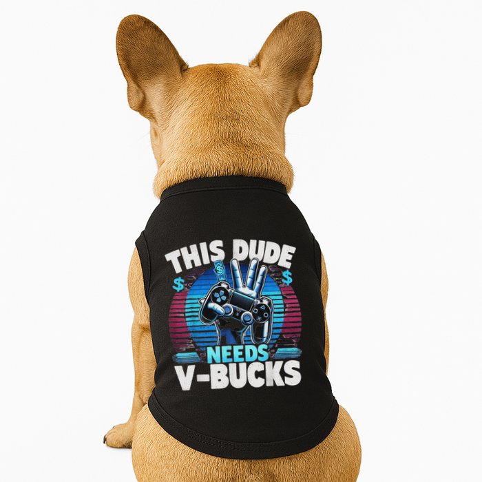 Funny This Dude Needs V Bucks Will Work For Bucks Gamer Doggie Tank