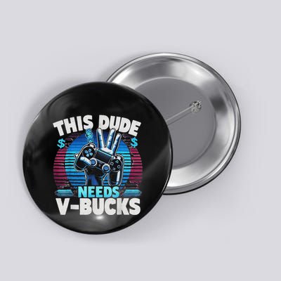 Funny This Dude Needs V Bucks Will Work For Bucks Gamer Button