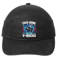 Funny This Dude Needs V Bucks Will Work For Bucks Gamer 7-Panel Snapback Hat