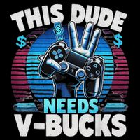 Funny This Dude Needs V Bucks Will Work For Bucks Gamer 7-Panel Snapback Hat