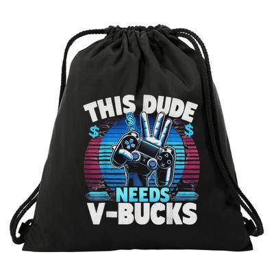 Funny This Dude Needs V Bucks Will Work For Bucks Gamer Drawstring Bag