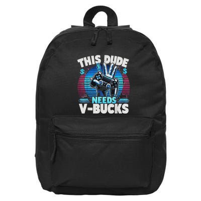 Funny This Dude Needs V Bucks Will Work For Bucks Gamer 16 in Basic Backpack