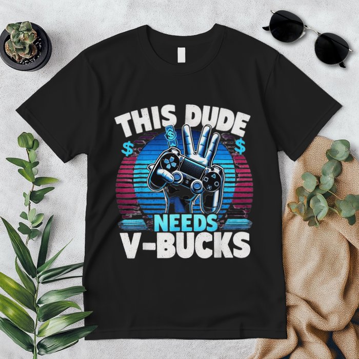 Funny This Dude Needs V Bucks Will Work For Bucks Gamer Premium T-Shirt