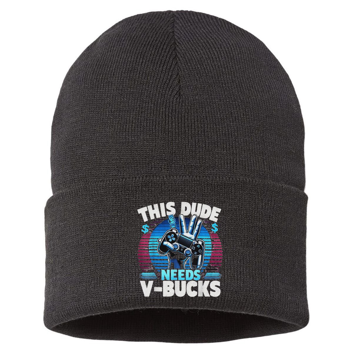 Funny This Dude Needs V Bucks Will Work For Bucks Gamer Sustainable Knit Beanie