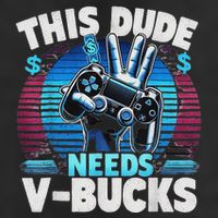 Funny This Dude Needs V Bucks Will Work For Bucks Gamer 25L Jumbo Tote