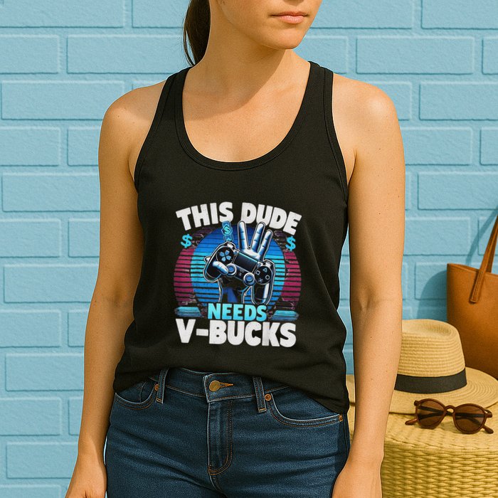 Funny This Dude Needs V Bucks Will Work For Bucks Gamer Womens Tank Top