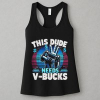 Funny This Dude Needs V Bucks Will Work For Bucks Gamer Womens Tank Top