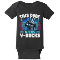 Funny This Dude Needs V Bucks Will Work For Bucks Gamer Baby Bodysuit
