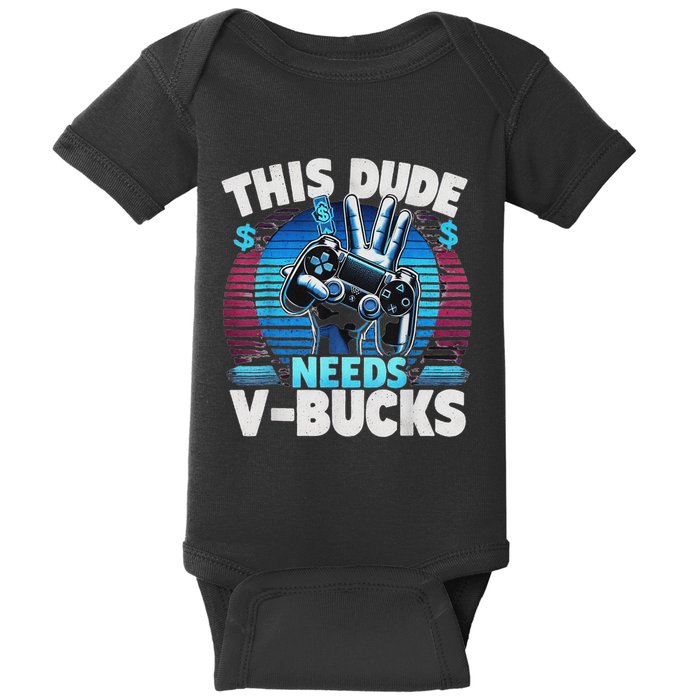 Funny This Dude Needs V Bucks Will Work For Bucks Gamer Baby Bodysuit