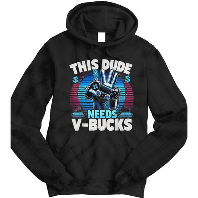 Funny This Dude Needs V Bucks Will Work For Bucks Gamer Tie Dye Hoodie