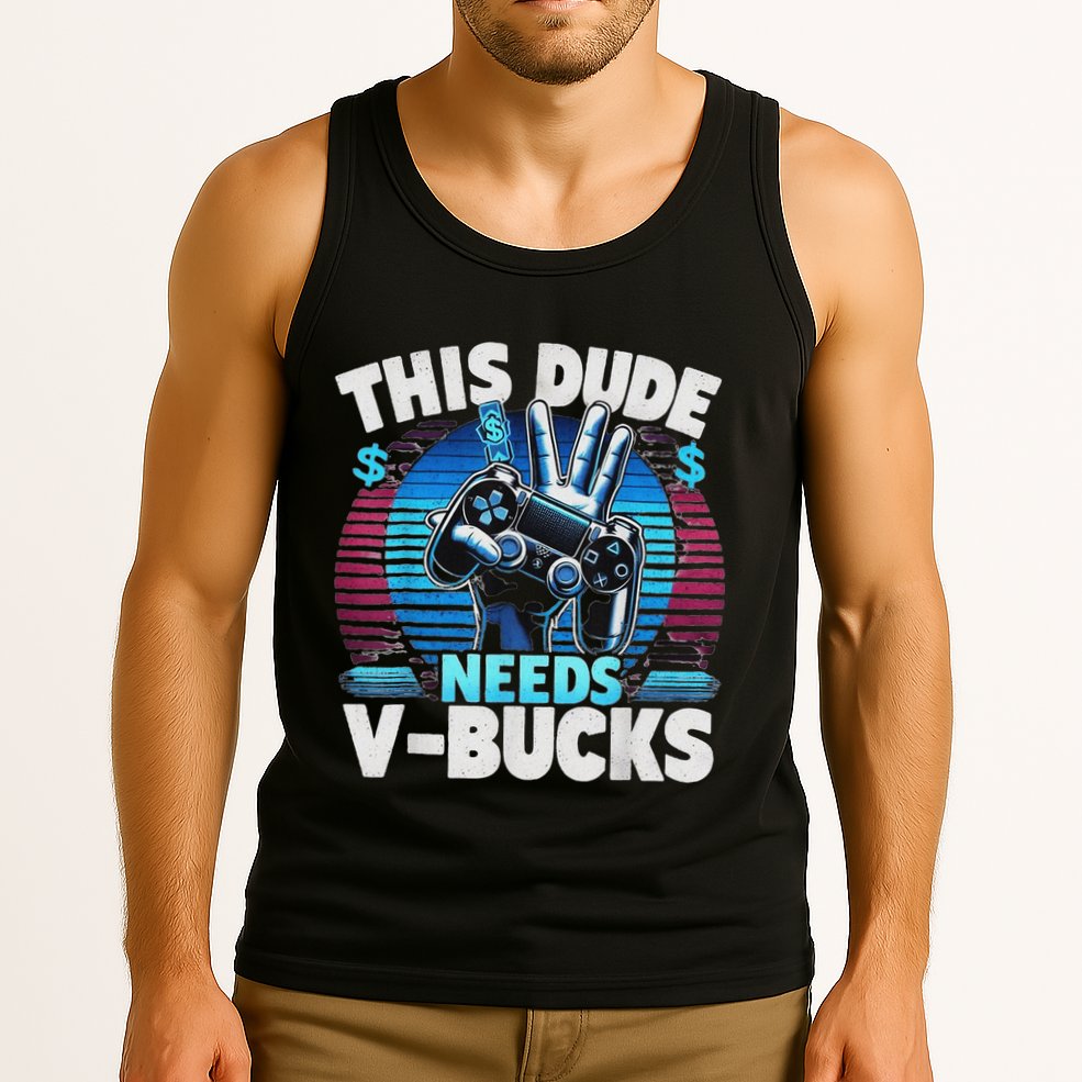 Funny This Dude Needs V Bucks Will Work For Bucks Gamer Tank Top
