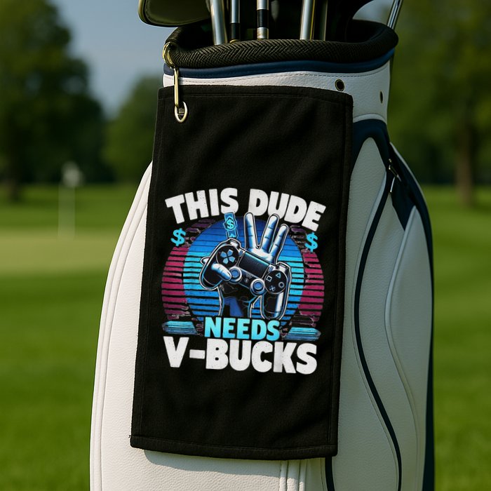 Funny This Dude Needs V Bucks Will Work For Bucks Gamer Golf Towel