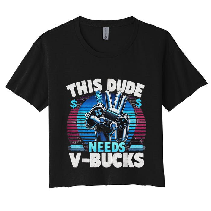 Funny This Dude Needs V Bucks Will Work For Bucks Gamer Crop Top