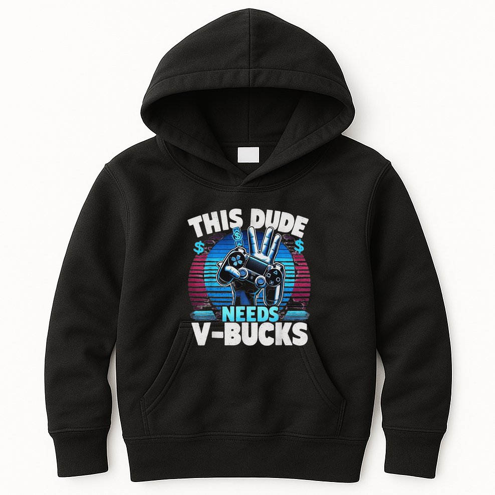 Funny This Dude Needs V Bucks Will Work For Bucks Gamer Kids Hoodie