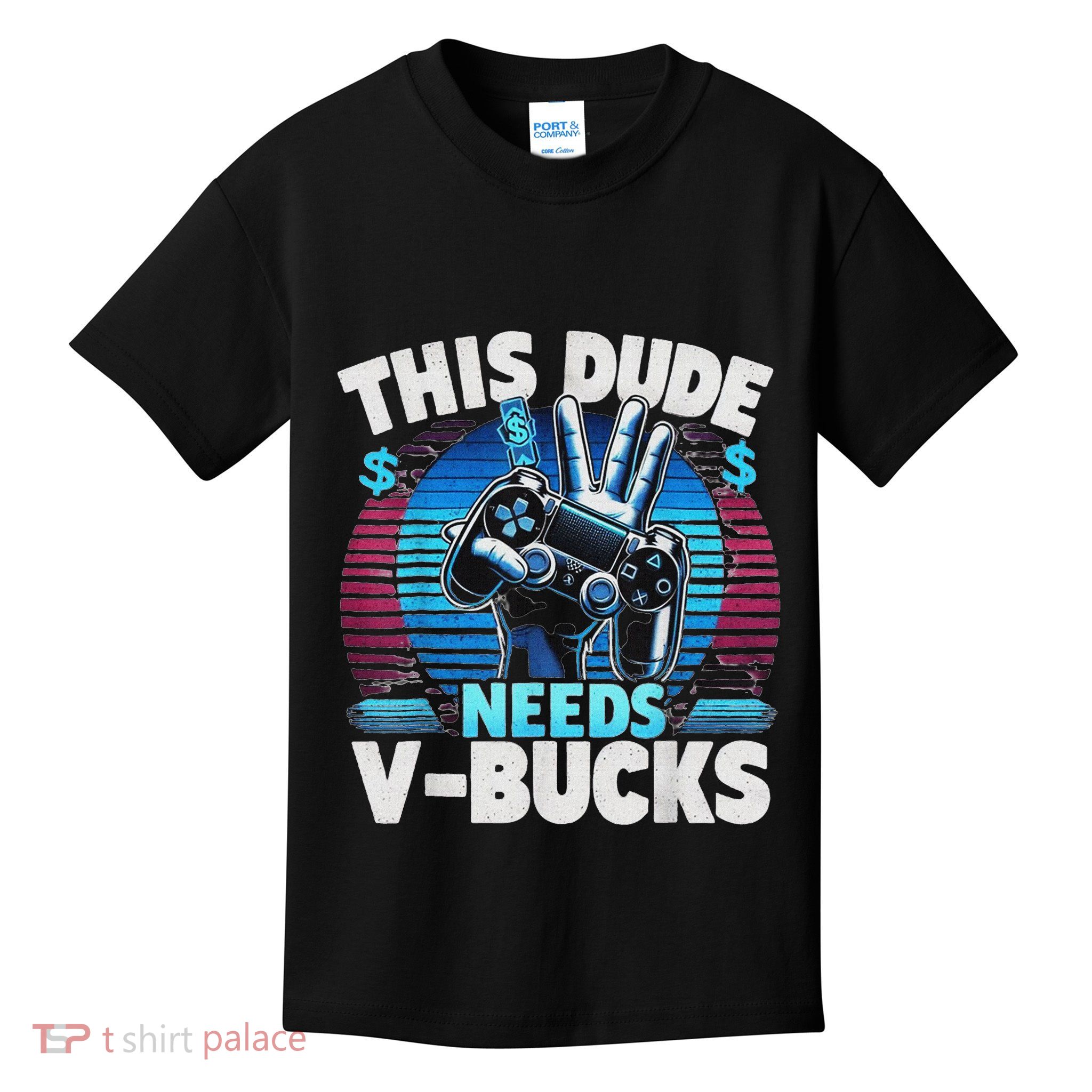 Funny This Dude Needs V Bucks Will Work For Bucks Gamer Kids T-Shirt
