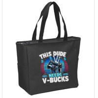Funny This Dude Needs V Bucks Will Work For Bucks Gamer Zip Tote Bag
