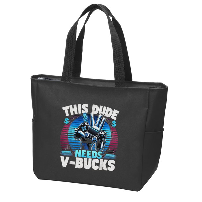 Funny This Dude Needs V Bucks Will Work For Bucks Gamer Zip Tote Bag