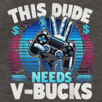 Funny This Dude Needs V Bucks Will Work For Bucks Gamer Vector Backpack