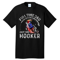 Full Time Dad Part Time Hooker Tall T-Shirt