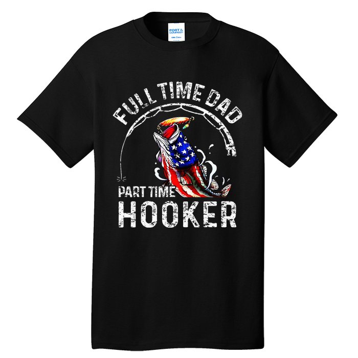 Full Time Dad Part Time Hooker Tall T-Shirt