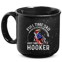 Full Time Dad Part Time Hooker 15oz Campfire Ceramic Mug