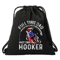 Full Time Dad Part Time Hooker Drawstring Bag
