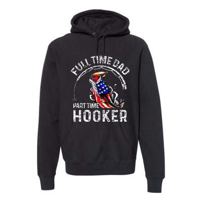 Full Time Dad Part Time Hooker Premium Hoodie