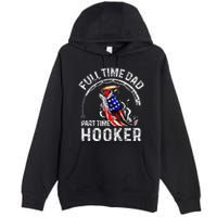 Full Time Dad Part Time Hooker Premium Pullover Hoodie