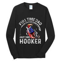 Full Time Dad Part Time Hooker Tall Long Sleeve T-Shirt
