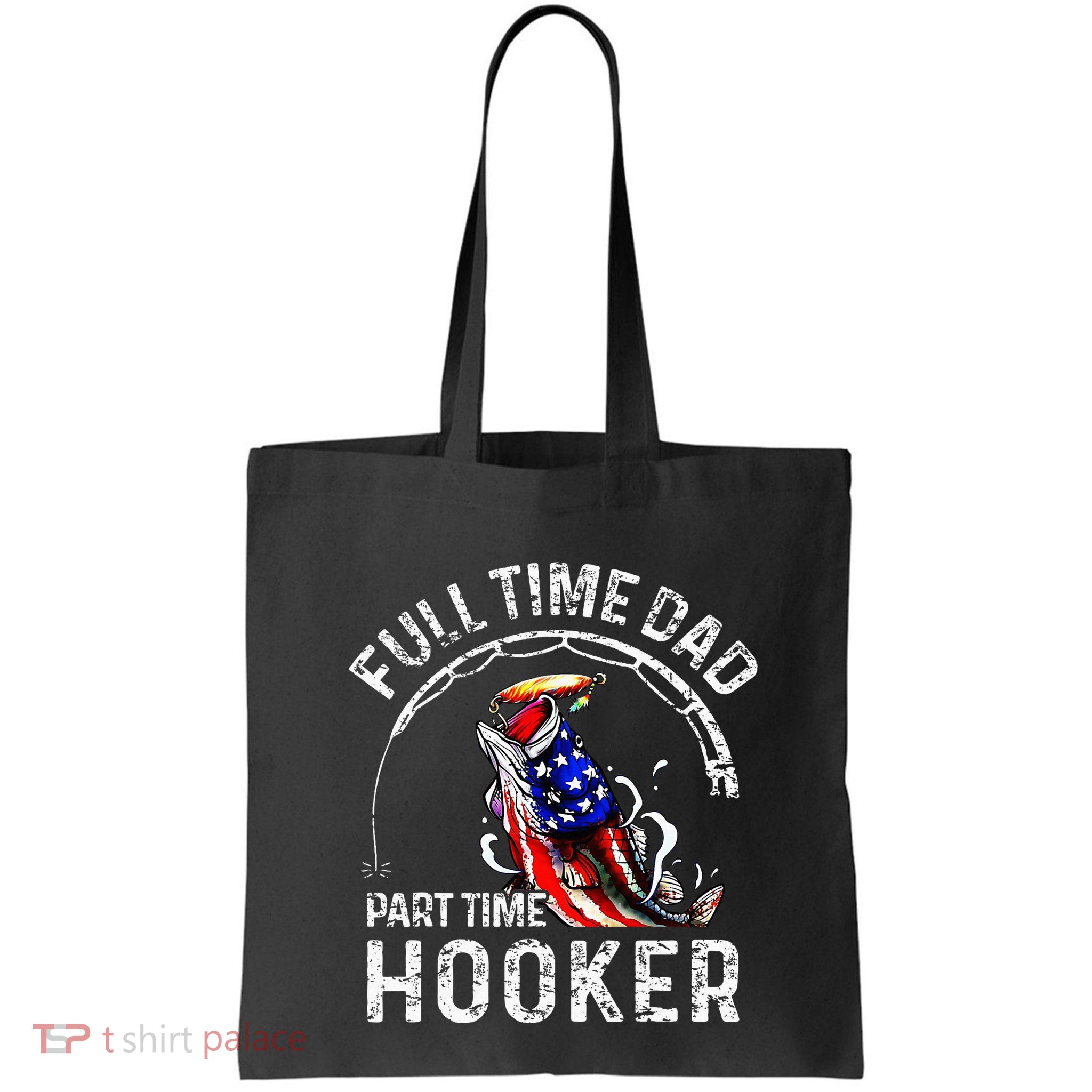 Full Time Dad Part Time Hooker Bag